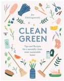 Clean Green: Tips and Recipes for a Naturally Clean, More Sustainable Home